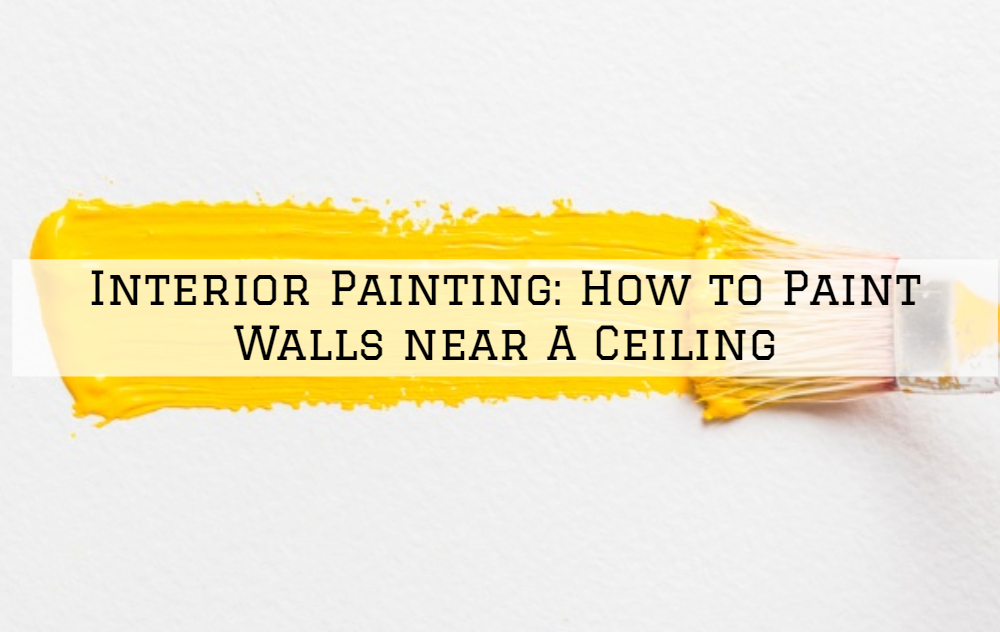 Interior Painting West Chester PA_ How to Paint Walls near A Ceiling