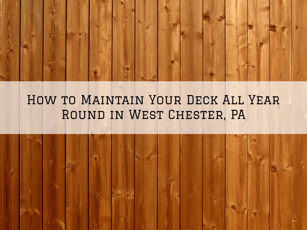 How to Maintain Your Deck All Year Round in West Chester, PA