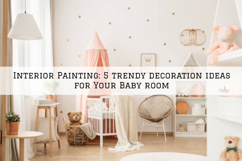 Interior Painting_ 5 trendy decoration ideas for Your Baby room (1)