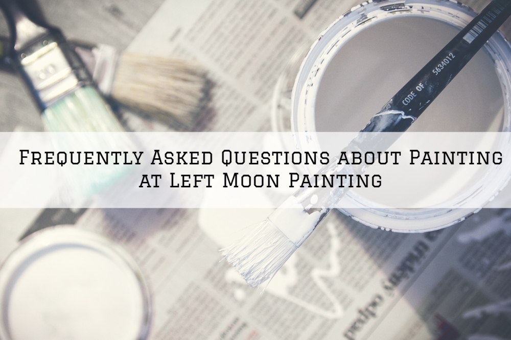 Frequently Asked Questions about Painting at Left Moon Painting