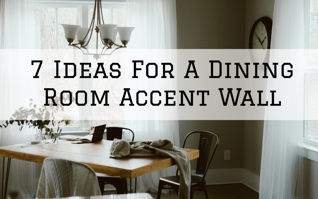 7 Ideas For A Dining Room Accent Wall in West Chester, PA