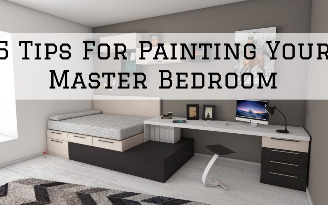 5 Tips For Painting Your Master Bedroom in West Chester, PA