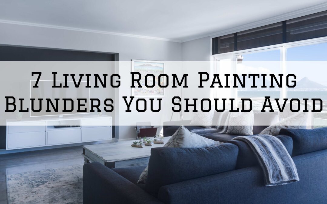 7 Living Room Painting Blunders You Should Avoid in West Chester, PA