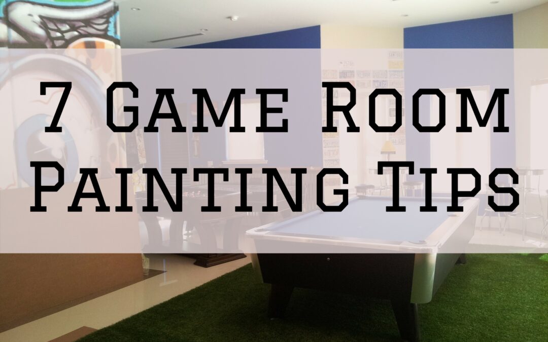 7 Game Room Painting Tips in West Chester, PA