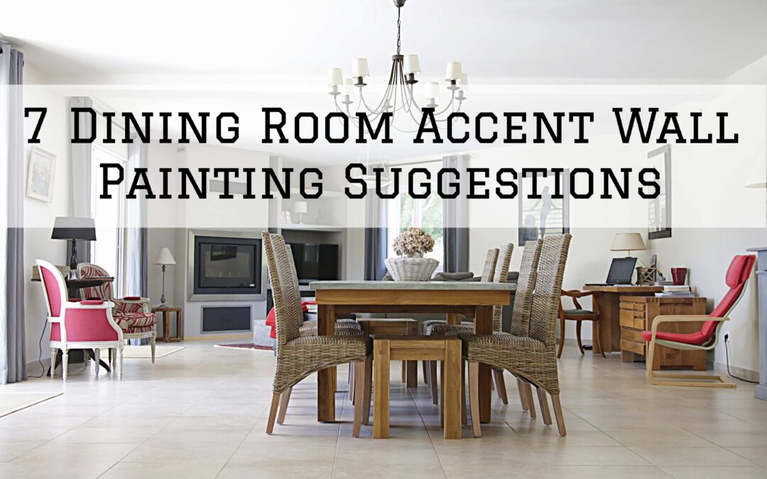 7 Dining Room Accent Wall Painting Suggestions in West Chester, PA