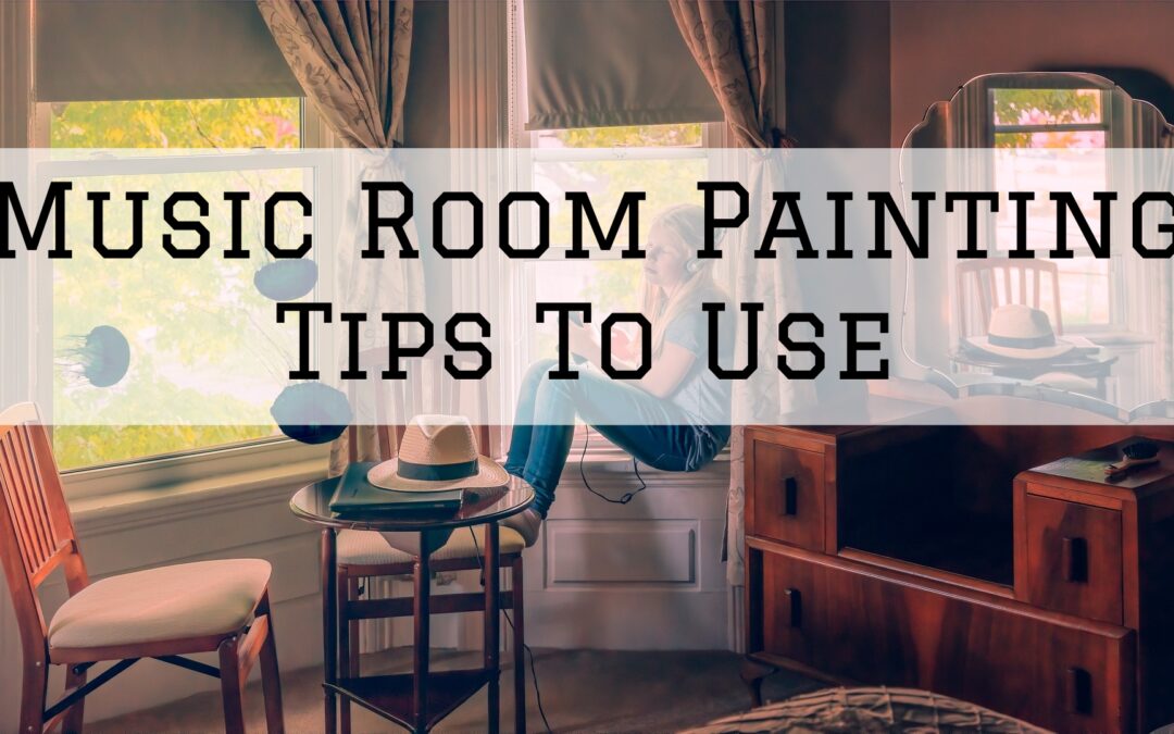 Music Room Painting Tips To Use in Greenville, DE