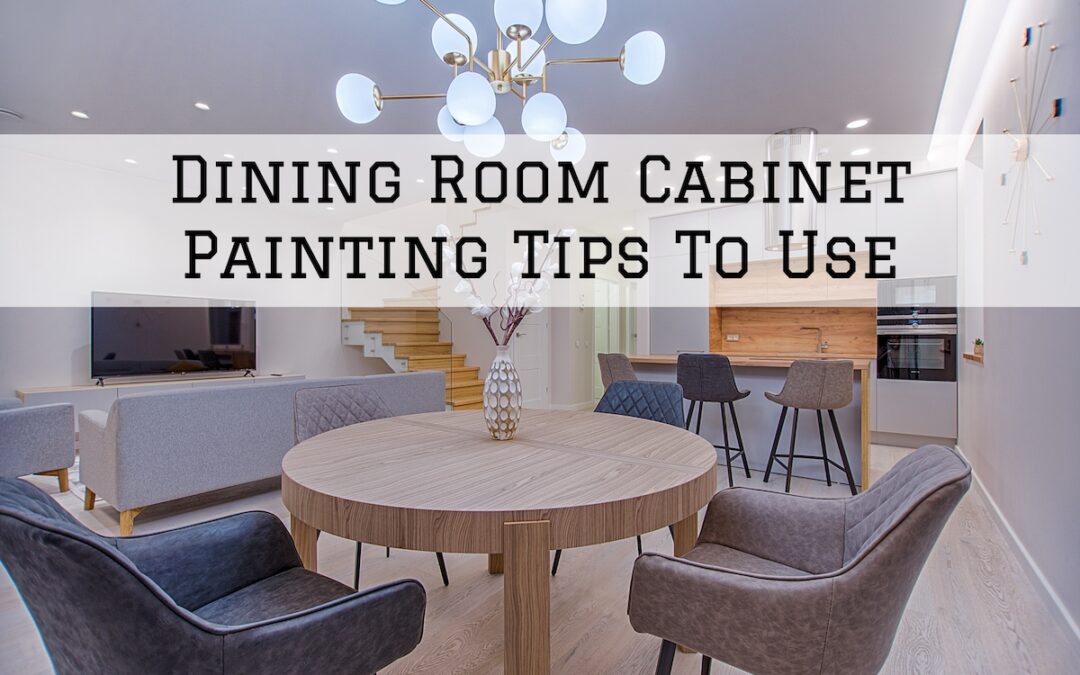 Dining Room Cabinet Painting Tips To Use in Pocopson, PA