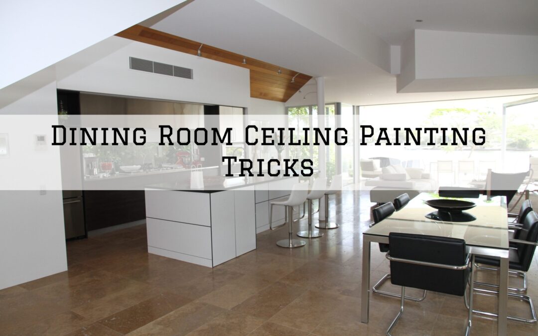 Dining Room Ceiling Painting Tricks in Chadds Ford, PA