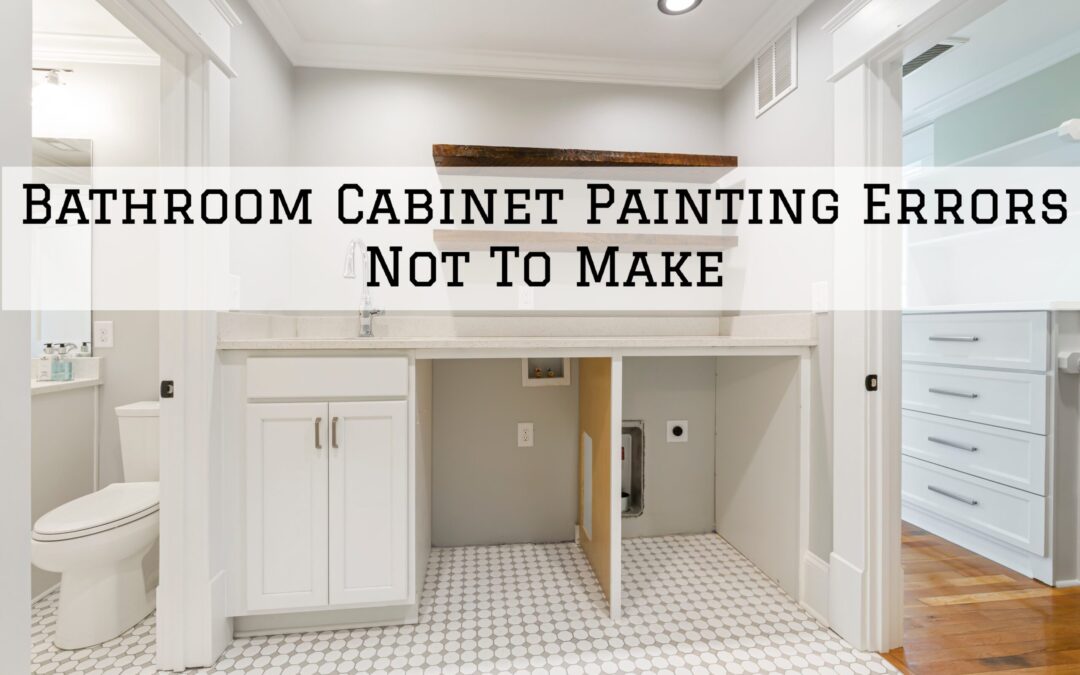 Bathroom Cabinet Painting Errors Not To Make In Pocopson, PA