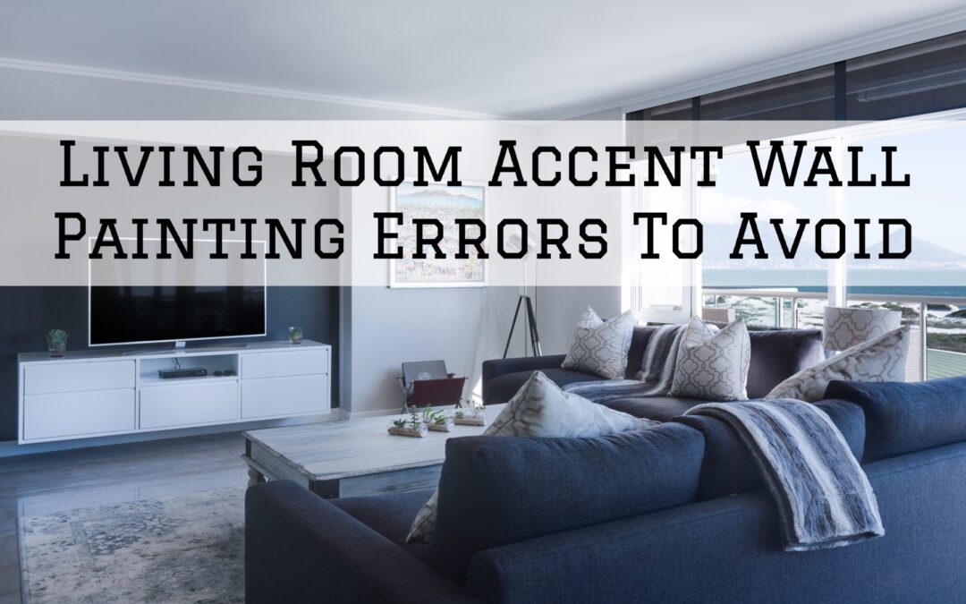 Living Room Accent Wall Painting Errors To Avoid In Unionville, PA