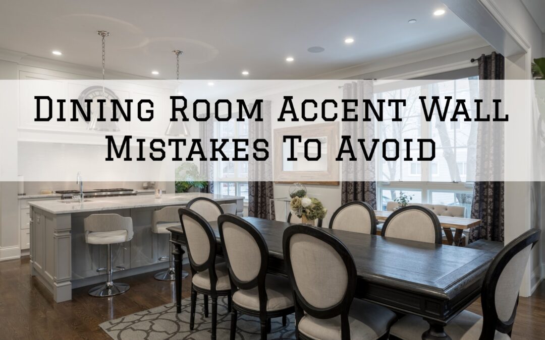 Dining Room Accent Wall Mistakes To Avoid In Unionville, PA