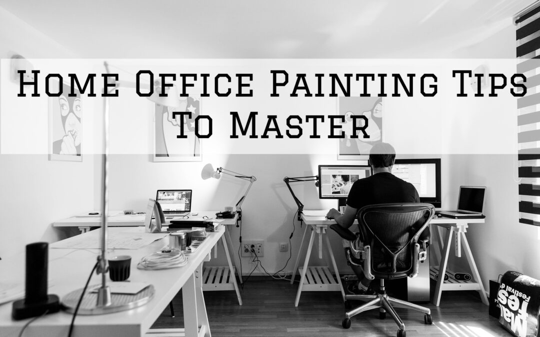 Home Office Painting Tips To Master In Chadds Ford, PA