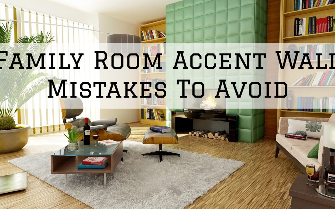 Family Room Accent Wall Mistakes To Avoid In Pocopson, PA