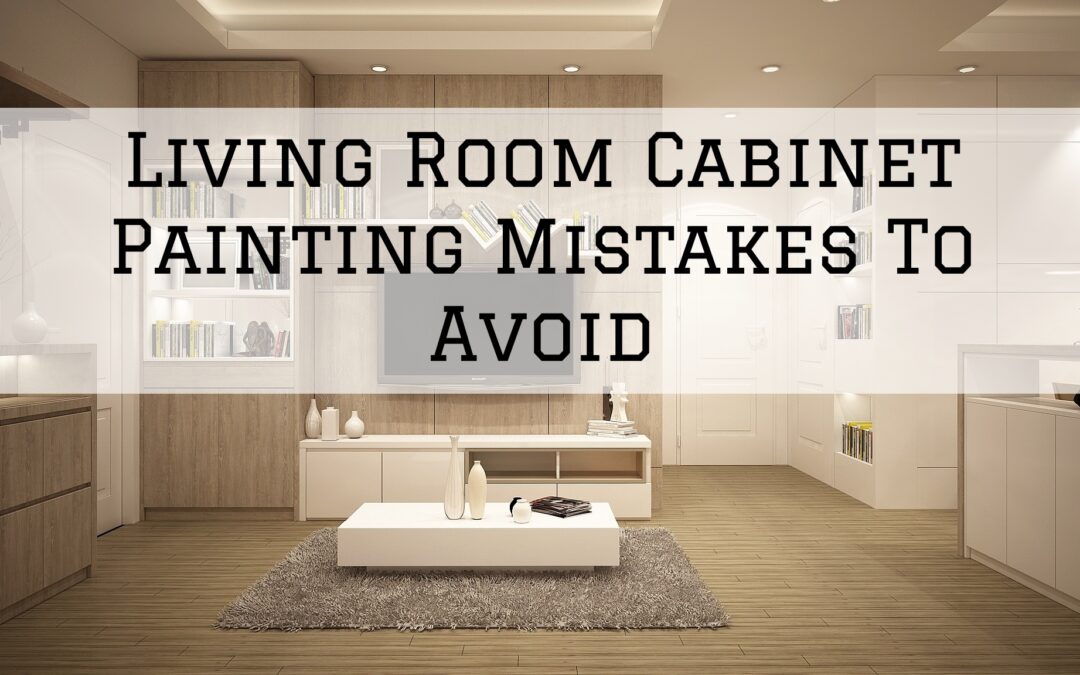Living Room Cabinet Painting Mistakes To Avoid In Kennett Square, PA