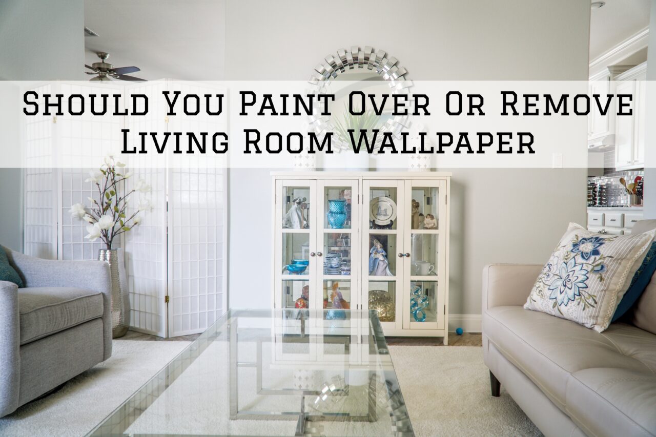 Should You Paint Over Or Remove Living Room Wallpaper In Square