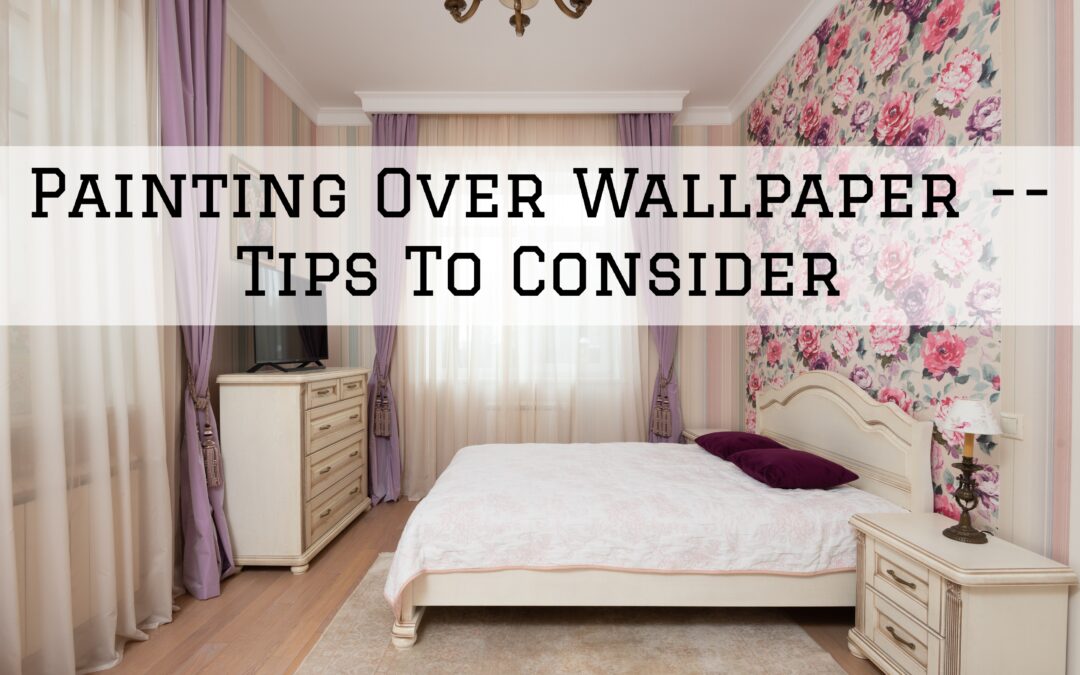 Painting Over Wallpaper — Tips To Consider In Kennett Square, PA