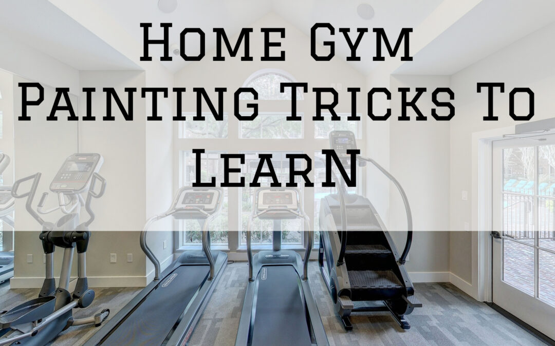 Home Gym Painting Tricks To Learn In Unionville, PA