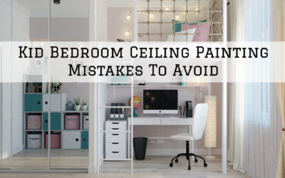 Kid Bedroom Ceiling Painting Mistakes To Avoid In Chadds Ford, PA