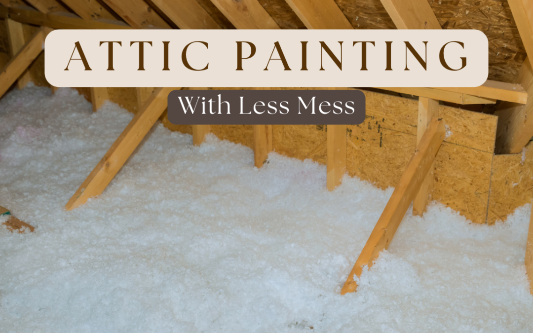 Attic Painting With Less Mess In Unionville, PA