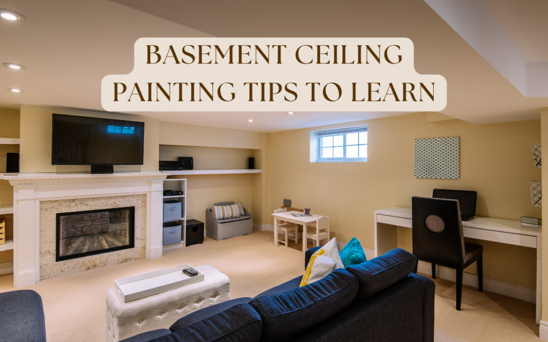 Basement Ceiling Painting Tips To Learn In Unionville, PA