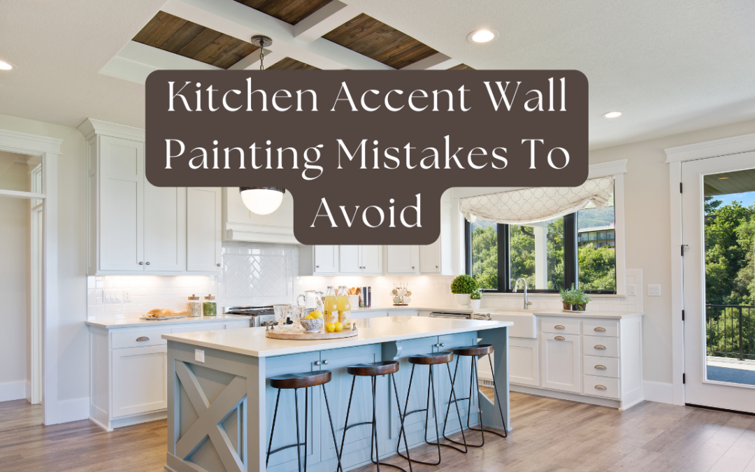 Kitchen Accent Wall Painting Mistakes To Avoid In Pocopson, PA