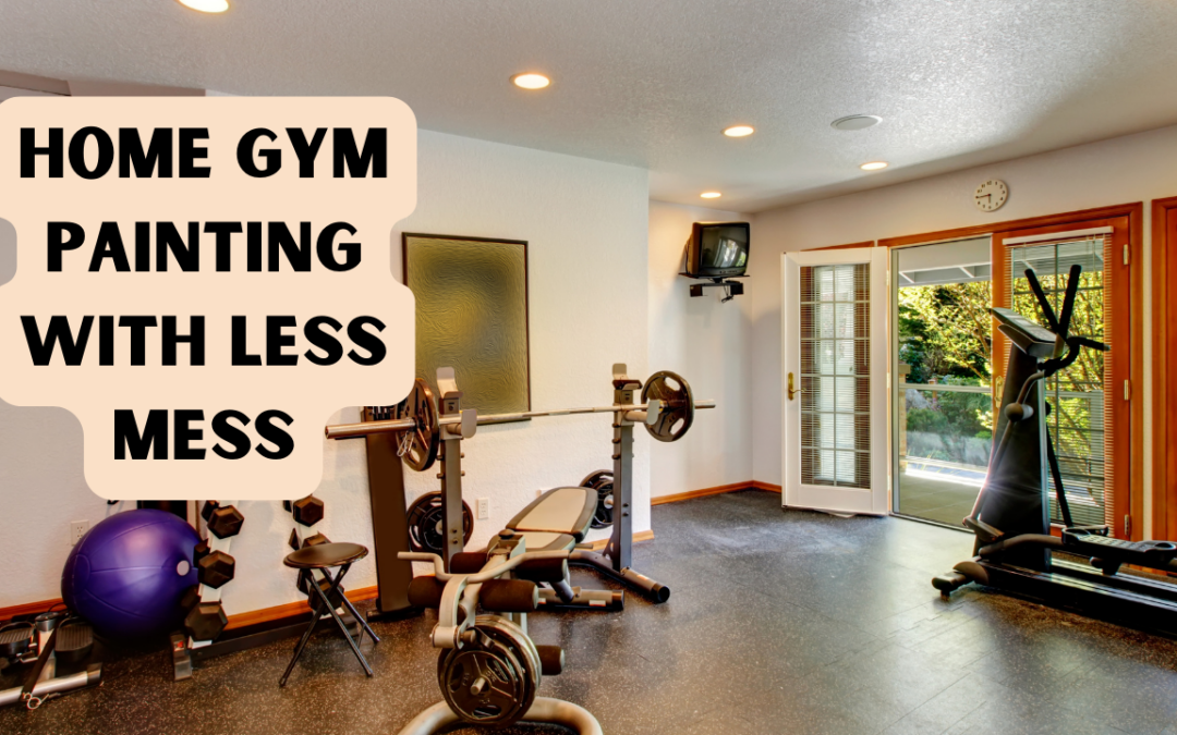 Home Gym Painting With Less Mess In Kennett Square, PA