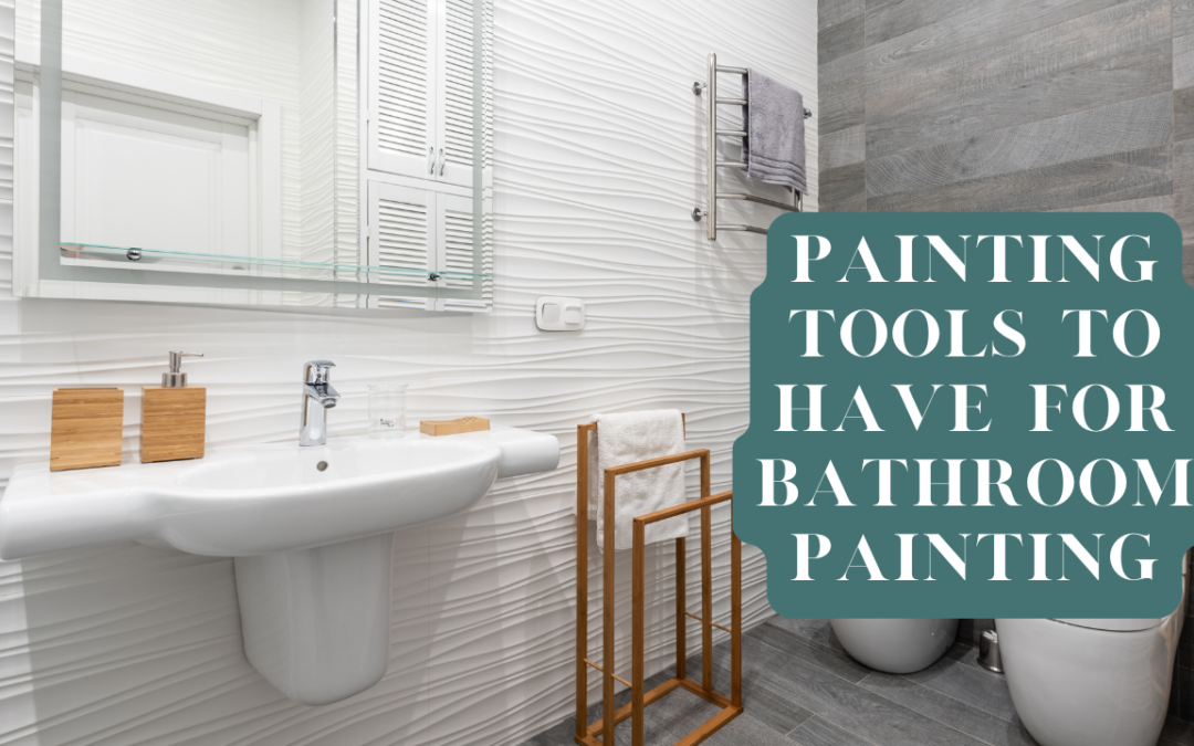 Painting Tools To Have For Bathroom Painting In Pocopson, PA