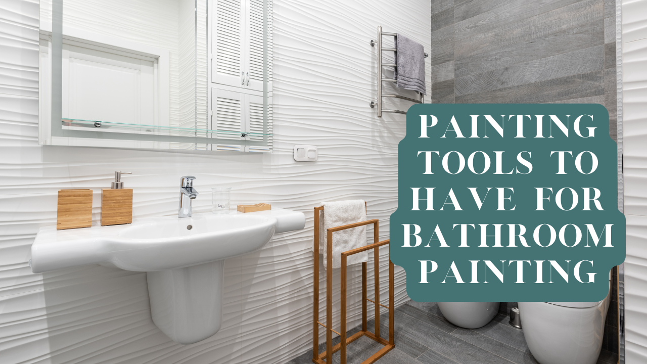 Painting Tools To Have For Bathroom Painting