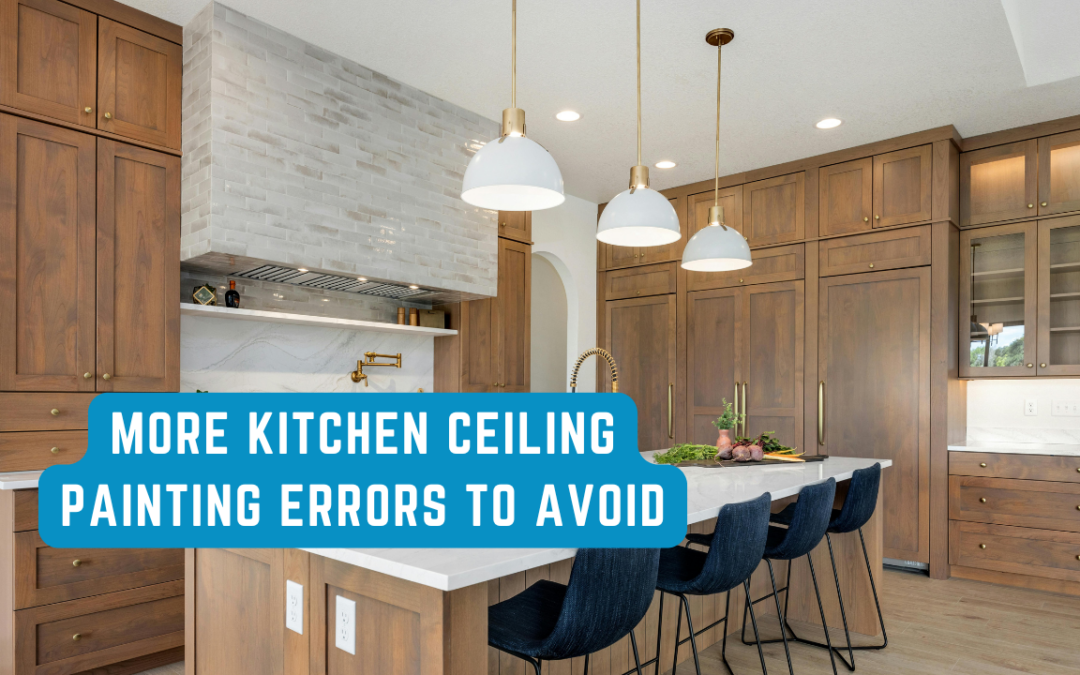 More Kitchen Ceiling Painting Errors To Avoid In West Chester, PA
