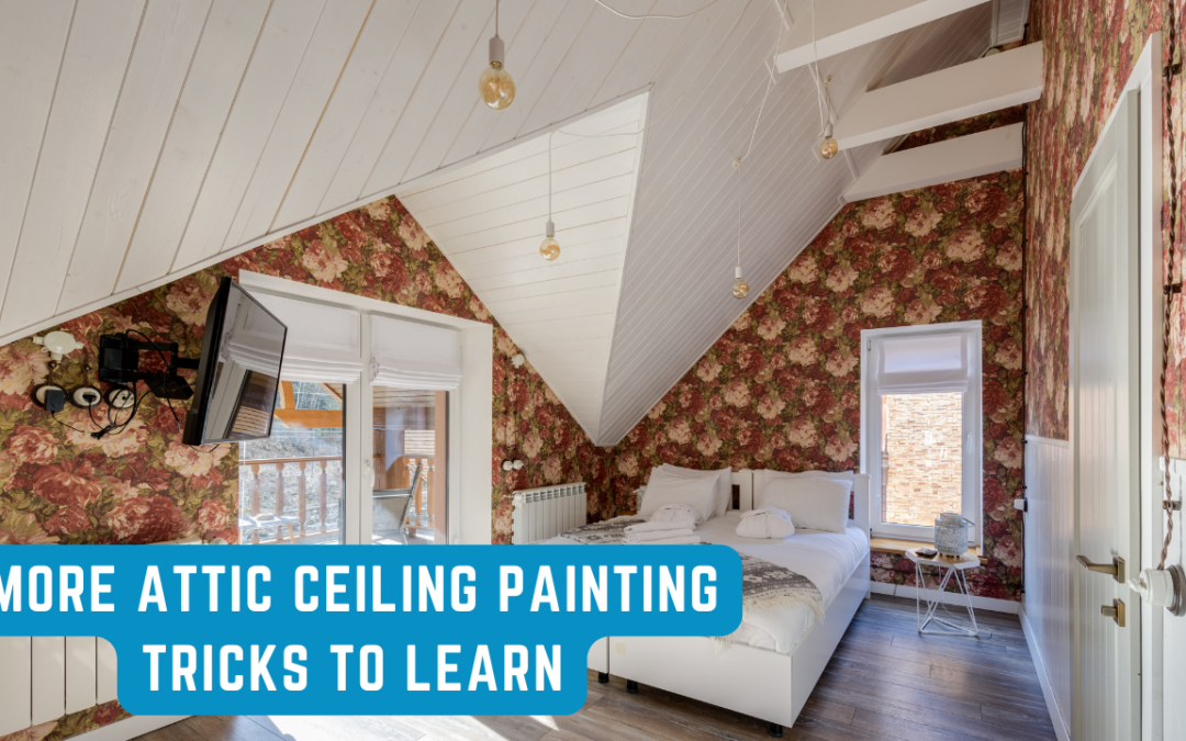 More Attic Ceiling Painting Tricks To Learn In Hockessin, DE