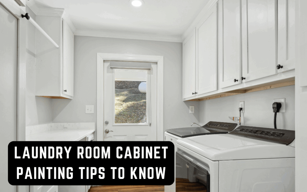 Laundry Room Cabinet Painting Tips To Know In West Chester, PA