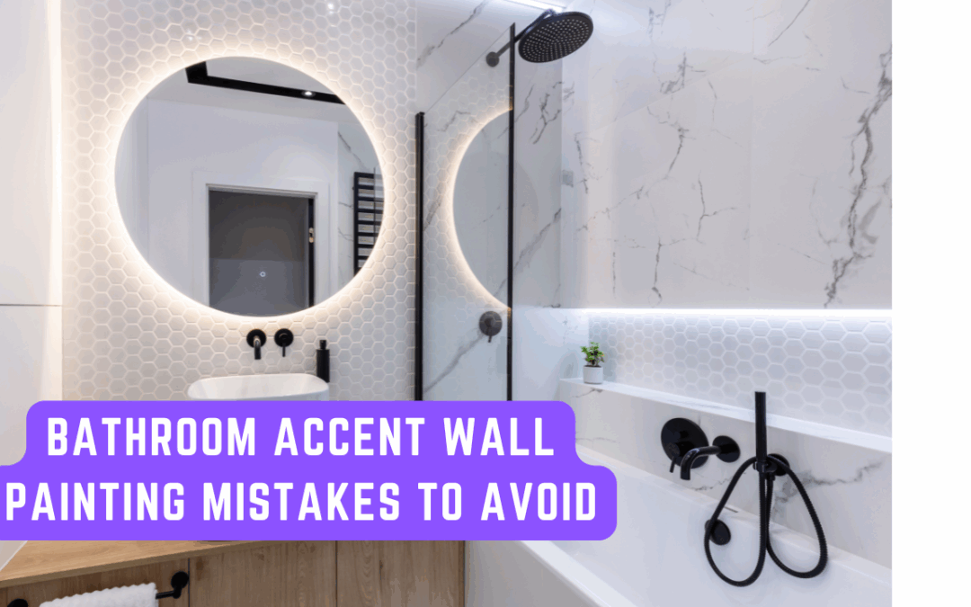 Bathroom Accent Wall Painting Mistakes To Avoid In Chadds Ford, PA