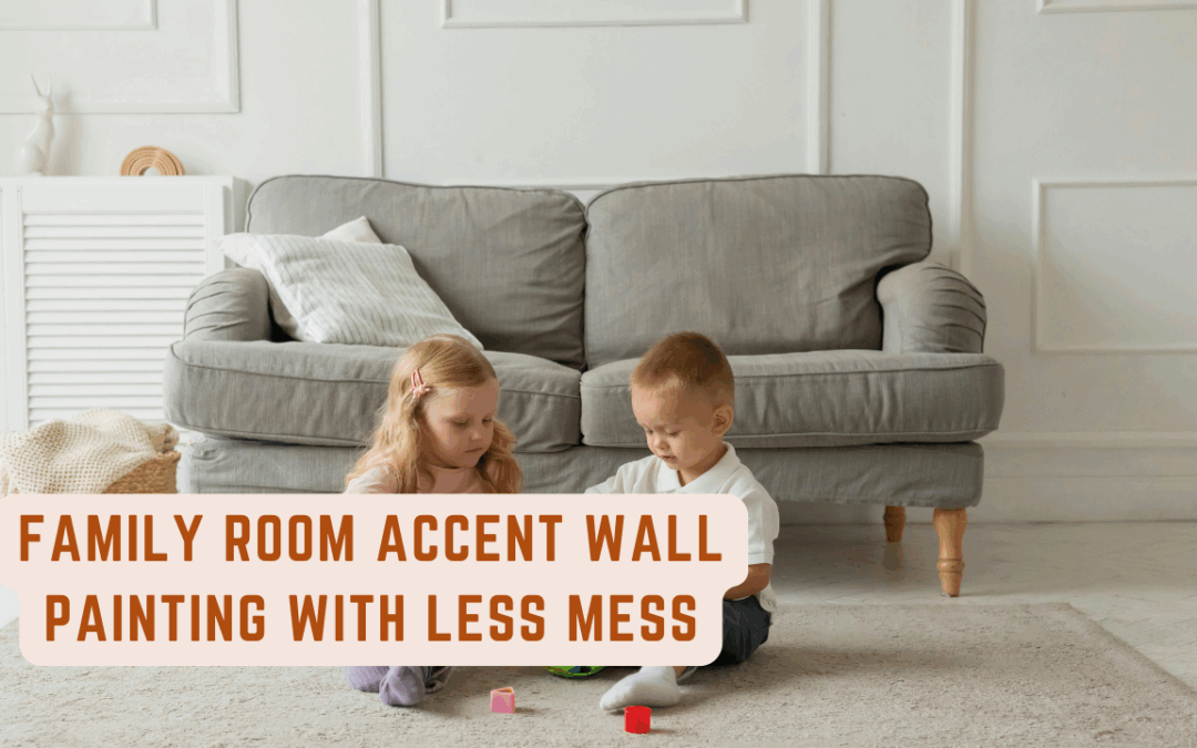 Family Room Accent Wall Painting With Less Mess In West Chester, PA