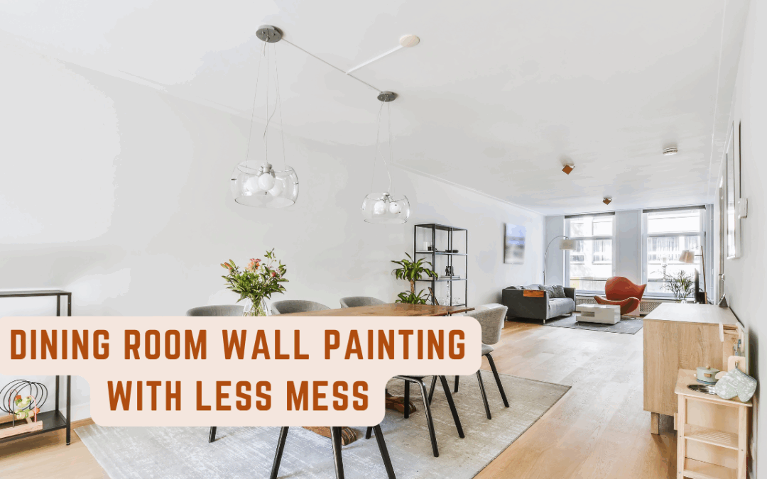 Dining Room Wall Painting With Less Mess In West Chester, PA