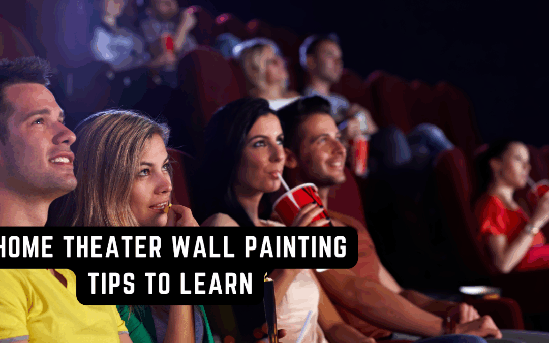 Home Theater Wall Painting Tips To Learn In Kennett Square, PA
