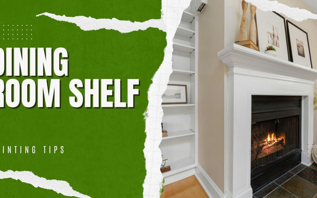 Dining Room Shelf Painting Tips In West Chester, PA